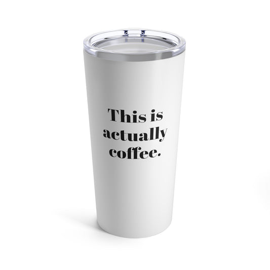 This Is Actually Coffee tumbler