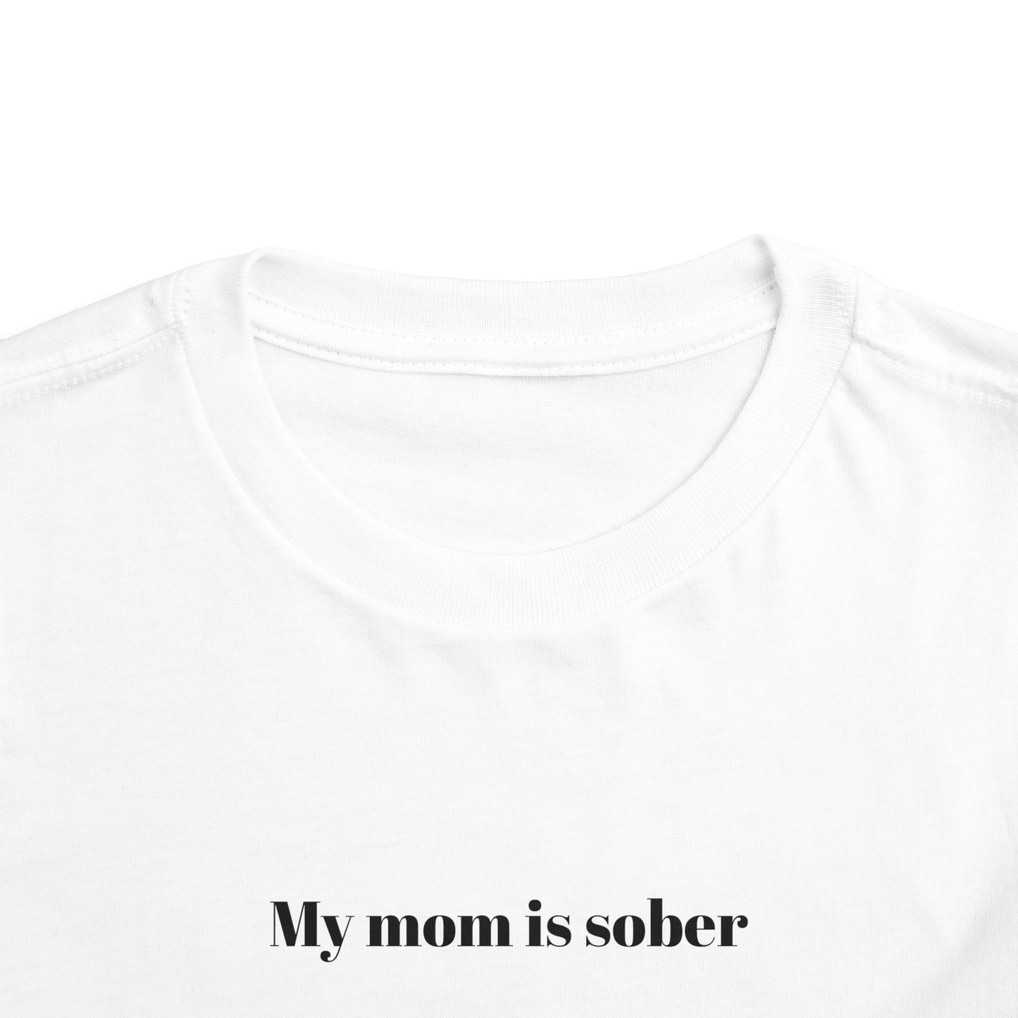 'My mom is sober' toddler tee